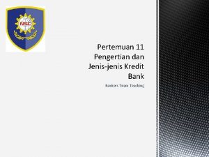 Pertemuan 11 Pengertian dan Jenisjenis Kredit Bankers Team