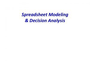 Spreadsheet Modeling Decision Analysis Introduction to Decision Analysis