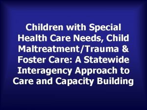 Children with Special Health Care Needs Child MaltreatmentTrauma
