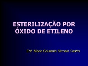 ESTERILIZAO POR XIDO DE ETILENO Enf Maria Edutania