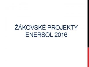 KOVSK PROJEKTY ENERSOL 2016 VYMEZEN TMAT PRO ZPRACOVN