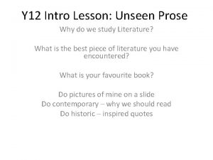 Y 12 Intro Lesson Unseen Prose Why do
