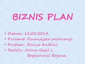 BIZNIS PLAN Datum 12 05 2014 Predmet Finansijsko