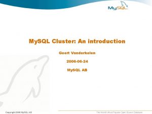 My SQL Cluster An introduction Geert Vanderkelen 2006