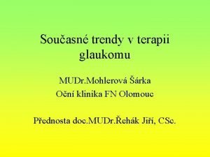 Souasn trendy v terapii glaukomu MUDr Mohlerov rka