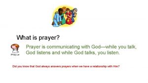 What is prayer Prayer is communicating with Godwhile