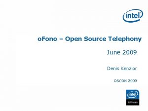 o Fono Open Source Telephony June 2009 Denis