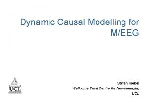 Dynamic Causal Modelling for MEEG Stefan Kiebel Wellcome