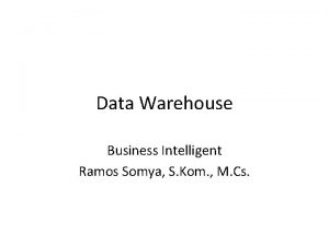 Data Warehouse Business Intelligent Ramos Somya S Kom