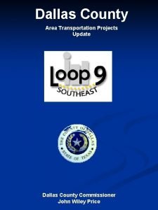 Dallas County Area Transportation Projects Update Dallas County