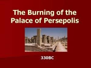 The Burning of the Palace of Persepolis 330