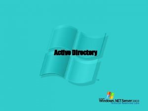 Active Directory Active Directory Directory service for Windows