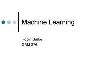 Machine Learning Robin Burke GAM 376 Outline Terminology