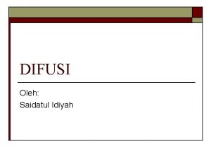 DIFUSI Oleh Saidatul Idiyah Quiz 10 o o