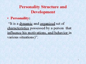 Personality Structure and Development Personality It is a