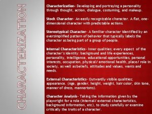 Characterization Developing and portraying a personality through thought