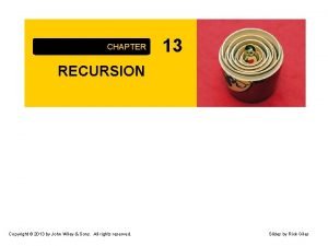 CHAPTER 13 RECURSION Copyright 2013 by John Wiley