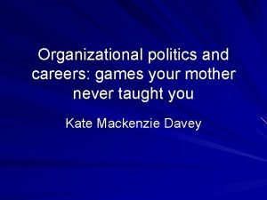 Organizational politics and careers games your mother never