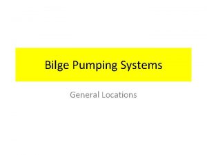 Bilge Pumping Systems General Locations Bilge Pumping Systems