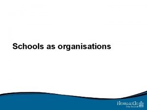 Schools as organisations Learning outcomes 4 1 Summarise