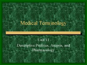 Medical Terminology Unit 11 Descriptive Prefixes Asepsis and