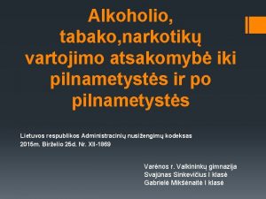 Alkoholio tabako narkotik vartojimo atsakomyb iki pilnametysts ir