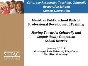 Culturally Responsive Teaching Culturally Responsive Schools Simon Gonsoulin