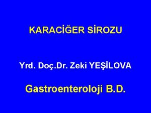 KARACER SROZU Yrd Do Dr Zeki YELOVA Gastroenteroloji