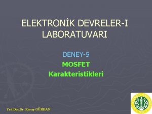 ELEKTRONK DEVRELERI LABORATUVARI DENEY5 MOSFET Karakteristikleri Yrd Do