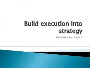 Build execution into strategy Blue Ocean Strategy Chapter