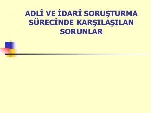 ADL VE DAR SORUTURMA SRECNDE KARILAN SORUNLAR GENEL