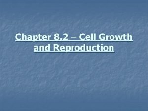 Chapter 8 2 Cell Growth and Reproduction Cell