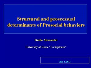 Structural and proscessual determinants of Prosocial behaviors Guido