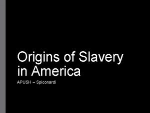 Origins of Slavery in America APUSH Spiconardi Why