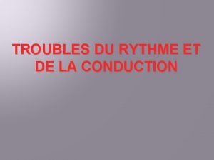 TROUBLES DU RYTHME ET DE LA CONDUCTION Causes