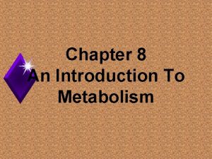 Chapter 8 An Introduction To Metabolism Metabolism Catabolic