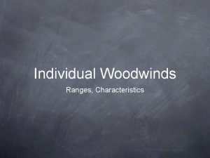 Individual Woodwinds Ranges Characteristics Woodwinds Keep in mind