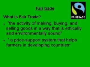 Fair trade What is Fair Trade the activity