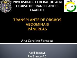 UNIVERSIDADE FEDERAL DO ACRE I CURSO DE TRANSPLANTES