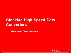 Clocking High Speed Data Converters 1 Presentation Goals