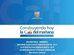 SECRETARIA GENERAL INFORME EJECUCIN PRESUPUESTAL 2015 SUSTENTACION PRESUPUESTO