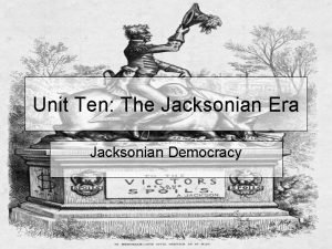 Unit Ten The Jacksonian Era Jacksonian Democracy Election