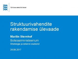 Struktuurivahendite rakendamise levaade Marilin Sternhof Sotsiaalministeerium Strateegia ja
