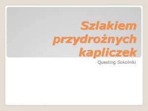 Szlakiem przydronych kapliczek Questing Sokolniki Nazwa szkoy Szkoa