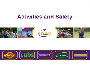 Activities and Safety Overview n Activities responsibilities as