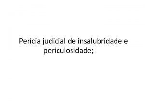 Percia judicial de insalubridade e periculosidade AVALIAO DA