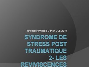 Professeur Philippe Corten ULB 2010 SYNDROME DE STRESS