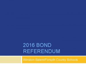 2016 BOND REFERENDUM WinstonSalemForsyth County Schools Why a