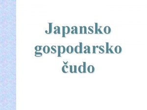 Japansko gospodarsko udo Japansko gospodarsko udo Brz razvoj