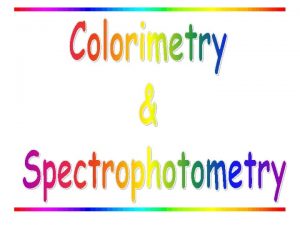 Useful Terminology Colorimetry is the use of the
